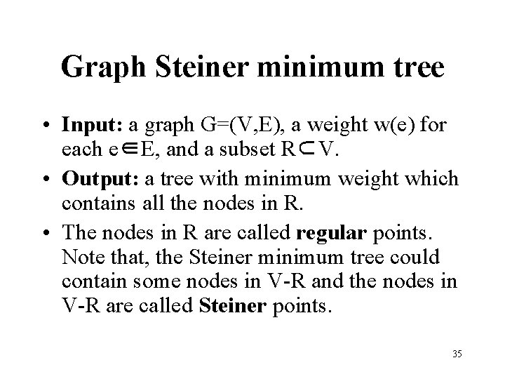 Graph Steiner minimum tree • Input: a graph G=(V, E), a weight w(e) for