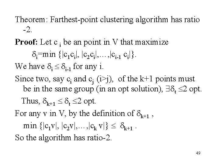 Theorem: Farthest-point clustering algorithm has ratio -2. Proof: Let c i be an point