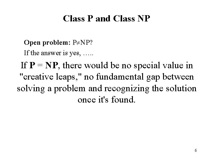 Class P and Class NP Open problem: P NP? If the answer is yes,