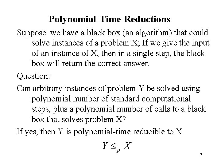 Polynomial-Time Reductions Suppose we have a black box (an algorithm) that could solve instances