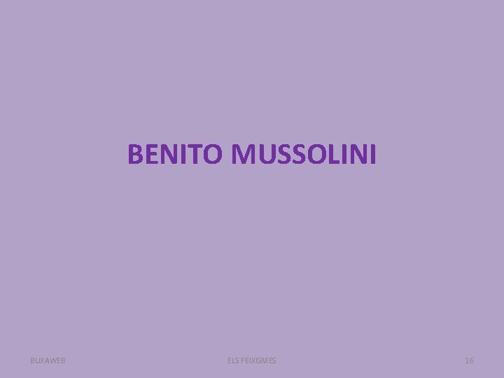 BENITO MUSSOLINI BUXAWEB ELS FEIXISMES 16 