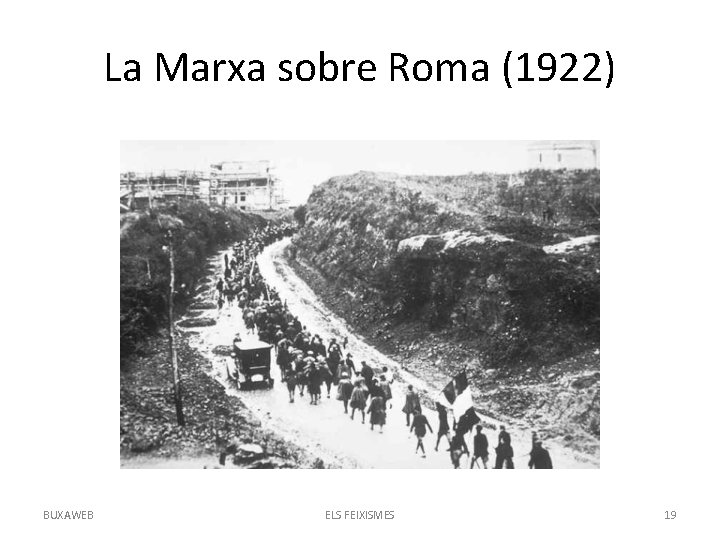 La Marxa sobre Roma (1922) BUXAWEB ELS FEIXISMES 19 