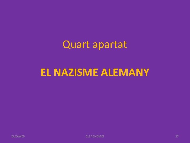 Quart apartat EL NAZISME ALEMANY BUXAWEB ELS FEIXISMES 27 