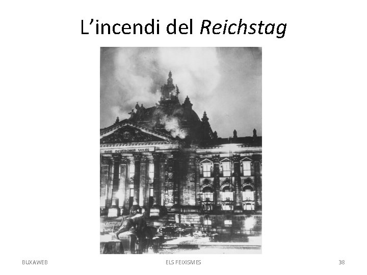 L’incendi del Reichstag BUXAWEB ELS FEIXISMES 38 