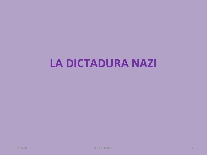 LA DICTADURA NAZI BUXAWEB ELS FEIXISMES 39 