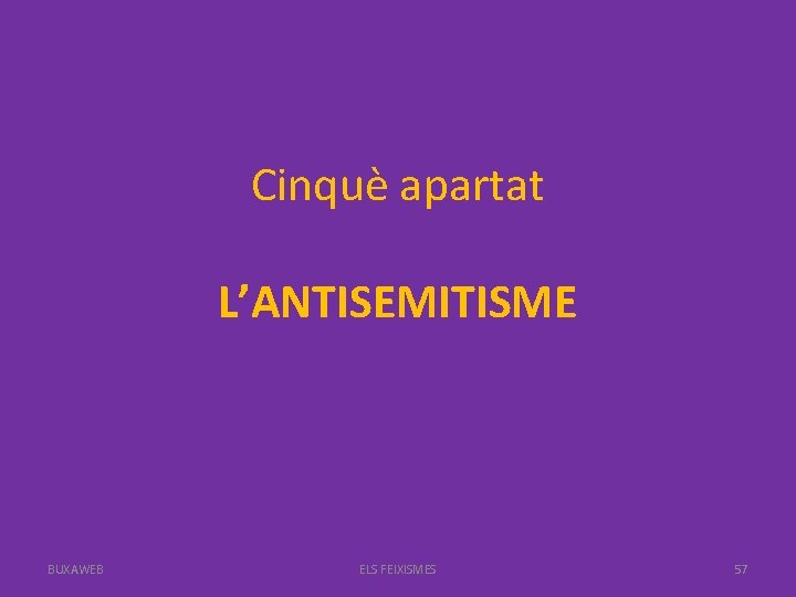 Cinquè apartat L’ANTISEMITISME BUXAWEB ELS FEIXISMES 57 