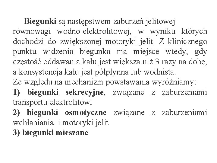 Biegunki są następstwem zaburzeń jelitowej równowagi wodno-elektrolitowej, w wyniku których dochodzi do zwiększonej motoryki