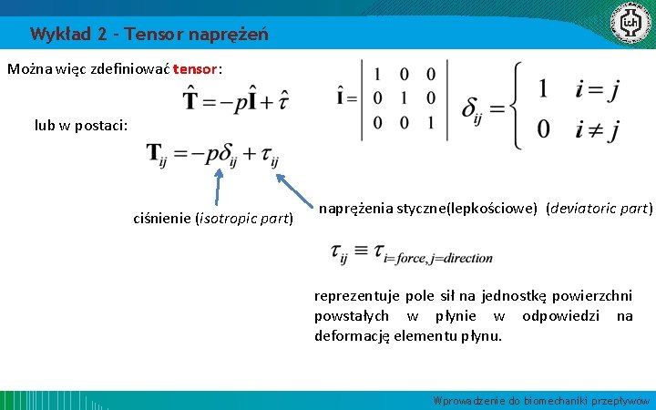 Wykład 2 – Tensor naprężeń Można więc zdefiniować tensor: lub w postaci: ciśnienie (isotropic