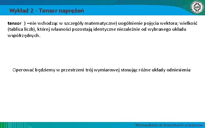 Wykład 2 – Tensor naprężeń tensor ) –nie wchodząc w szczegóły matematyczne) uogólnienie pojęcia