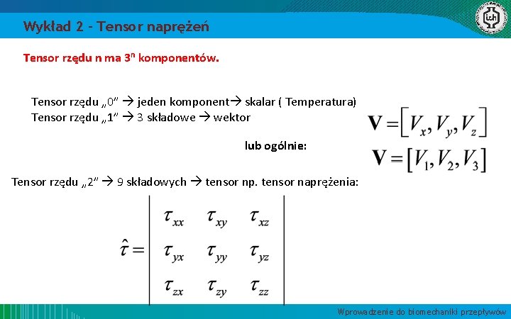 Wykład 2 – Tensor naprężeń Tensor rzędu n ma 3 n komponentów. Tensor rzędu