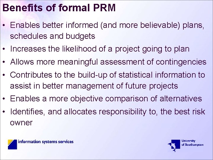 Benefits of formal PRM • Enables better informed (and more believable) plans, schedules and