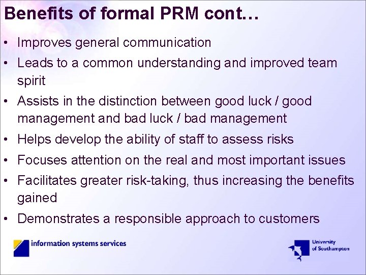 Benefits of formal PRM cont… • Improves general communication • Leads to a common