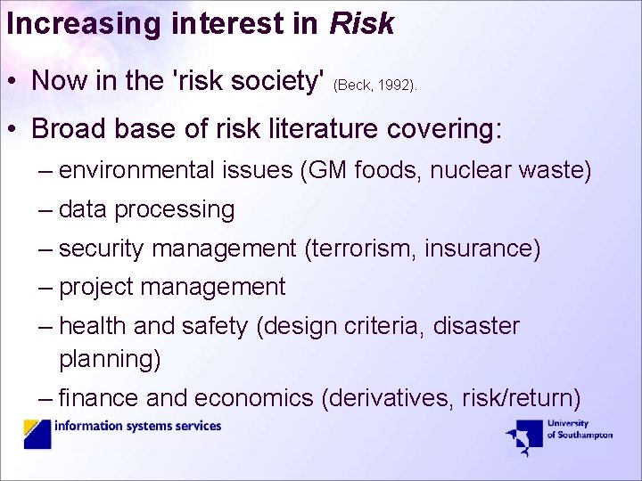 Increasing interest in Risk • Now in the 'risk society' (Beck, 1992). • Broad