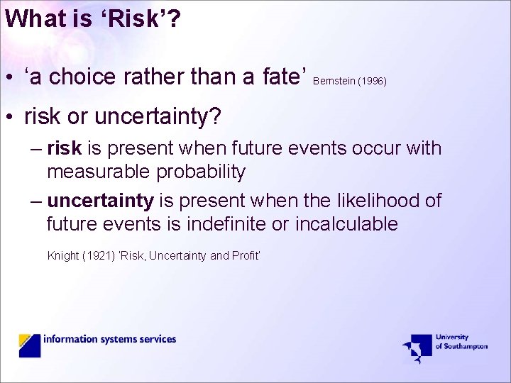 What is ‘Risk’? • ‘a choice rather than a fate’ Bernstein (1996) • risk