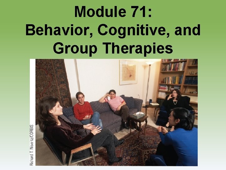 Module 71: Behavior, Cognitive, and Group Therapies 