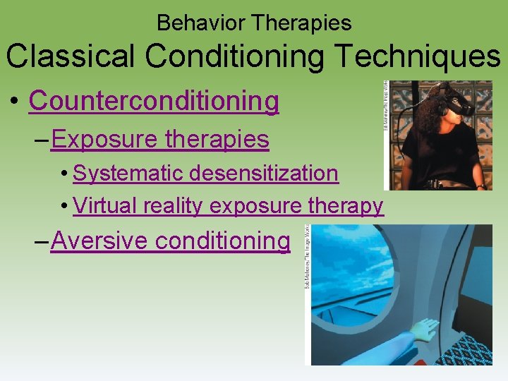 Behavior Therapies Classical Conditioning Techniques • Counterconditioning – Exposure therapies • Systematic desensitization •