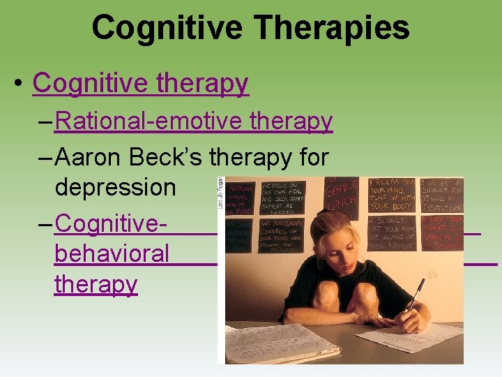 Cognitive Therapies • Cognitive therapy – Rational-emotive therapy – Aaron Beck’s therapy for depression