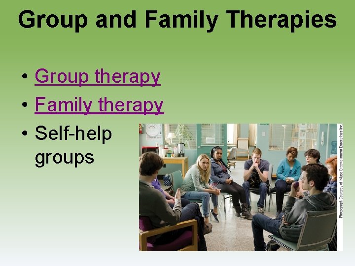 Group and Family Therapies • Group therapy • Family therapy • Self-help groups 