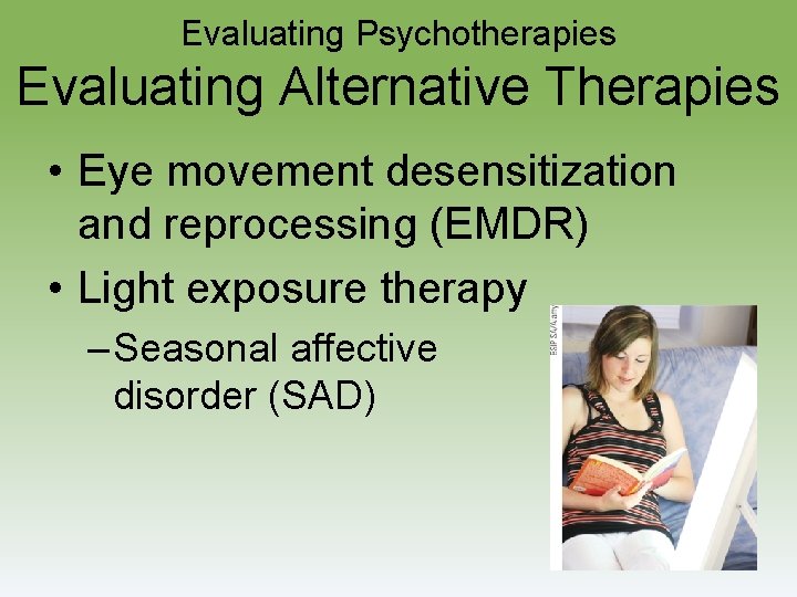 Evaluating Psychotherapies Evaluating Alternative Therapies • Eye movement desensitization and reprocessing (EMDR) • Light