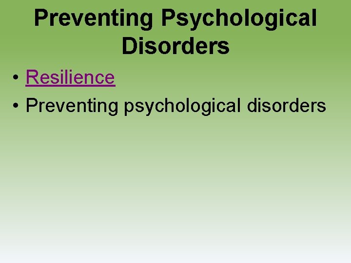 Preventing Psychological Disorders • Resilience • Preventing psychological disorders 