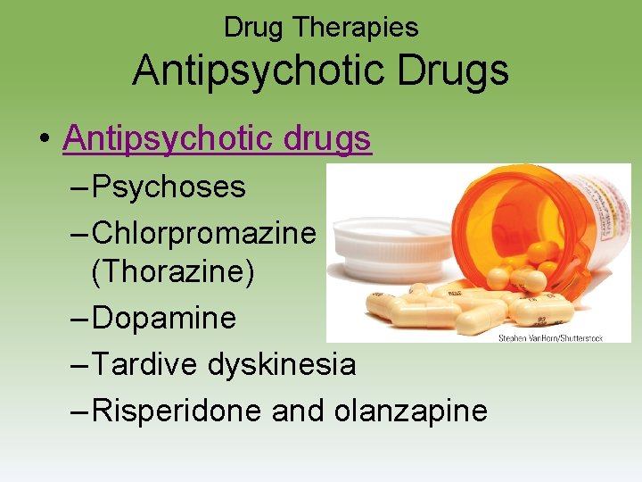 Drug Therapies Antipsychotic Drugs • Antipsychotic drugs – Psychoses – Chlorpromazine (Thorazine) – Dopamine