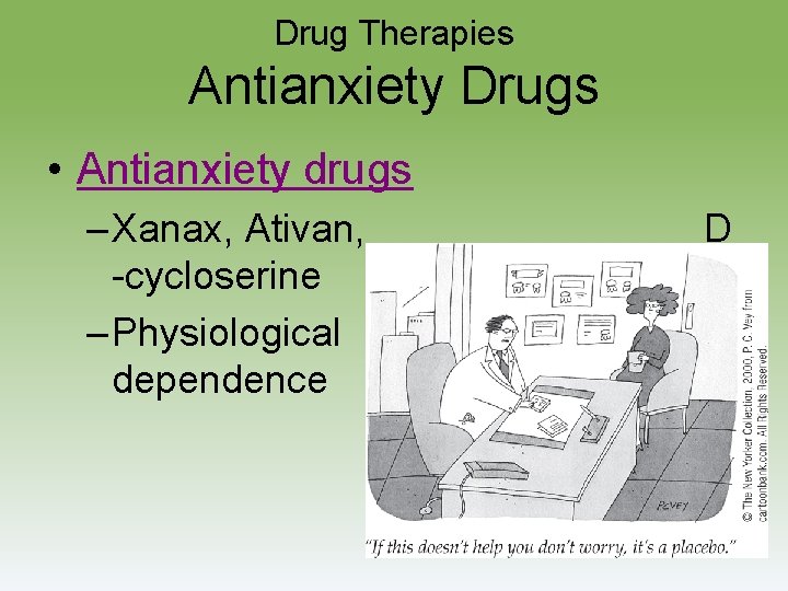 Drug Therapies Antianxiety Drugs • Antianxiety drugs – Xanax, Ativan, -cycloserine – Physiological dependence