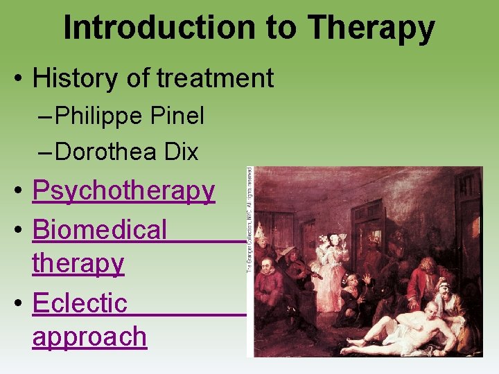 Introduction to Therapy • History of treatment – Philippe Pinel – Dorothea Dix •