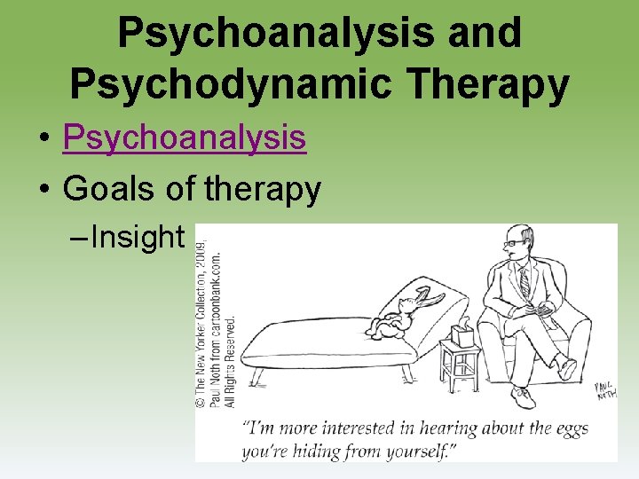 Psychoanalysis and Psychodynamic Therapy • Psychoanalysis • Goals of therapy – Insight 