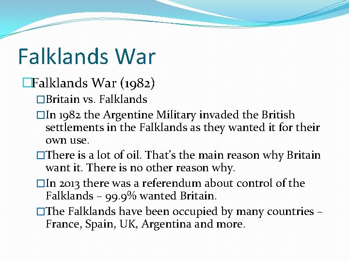 Falklands War �Falklands War (1982) �Britain vs. Falklands �In 1982 the Argentine Military invaded