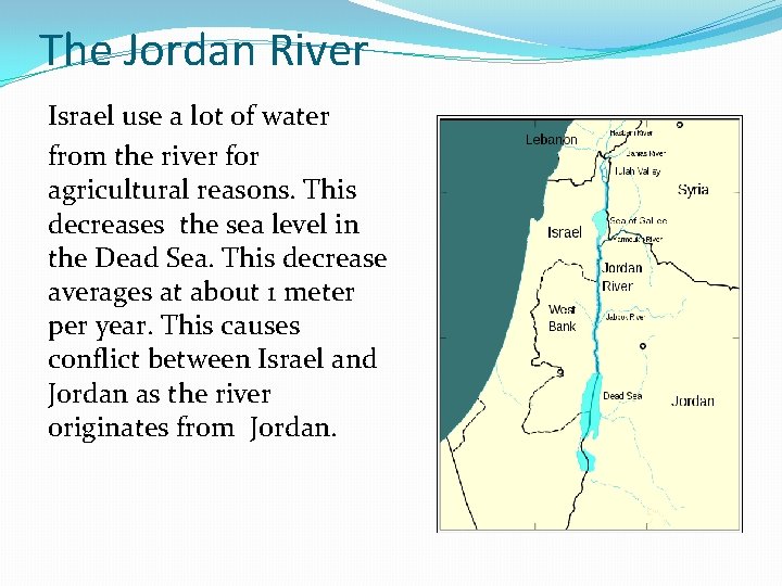 The Jordan River Israel use a lot of water from the river for agricultural