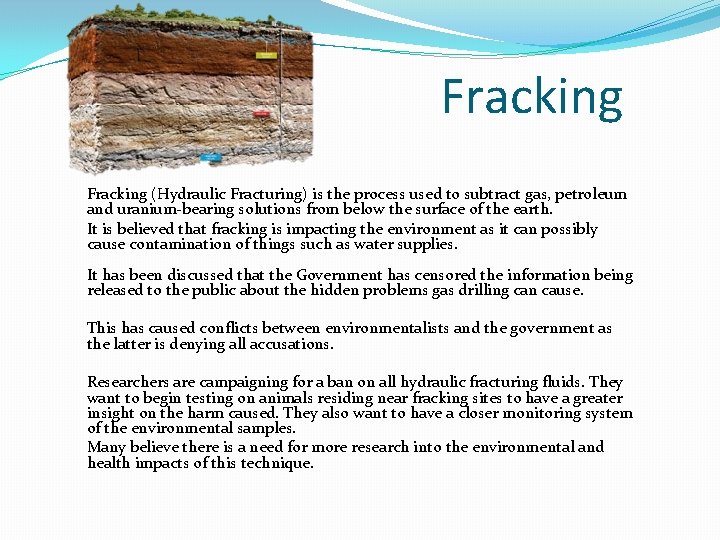 Fracking (Hydraulic Fracturing) is the process used to subtract gas, petroleum and uranium-bearing solutions