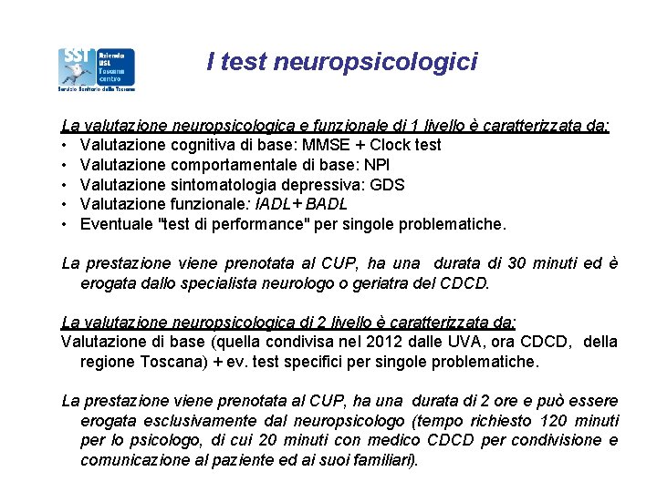 I test neuropsicologici La valutazione neuropsicologica e funzionale di 1 livello è caratterizzata da: