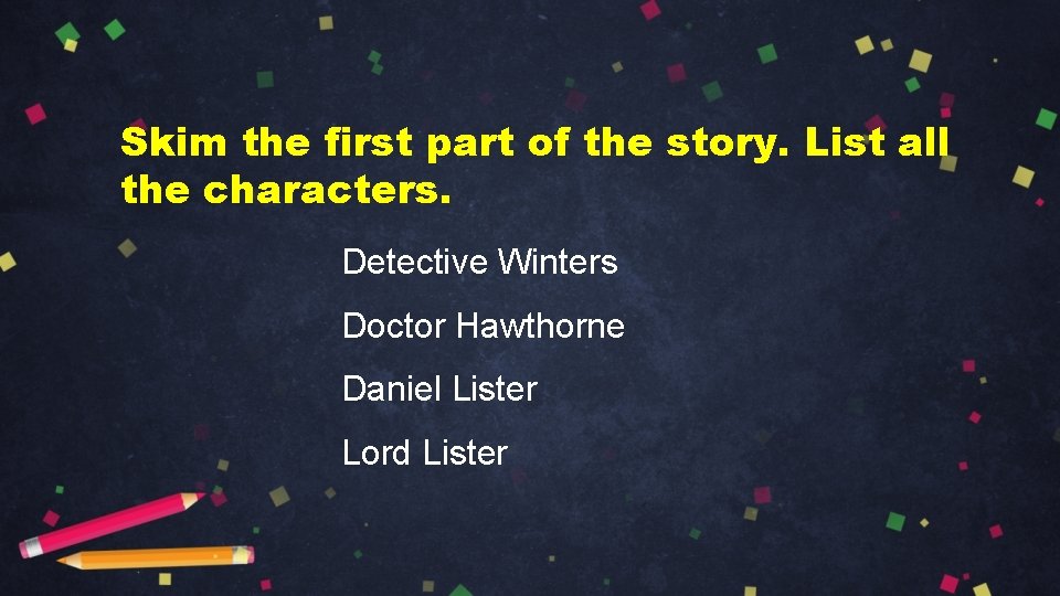 Skim the first part of the story. List all the characters. Detective Winters Doctor