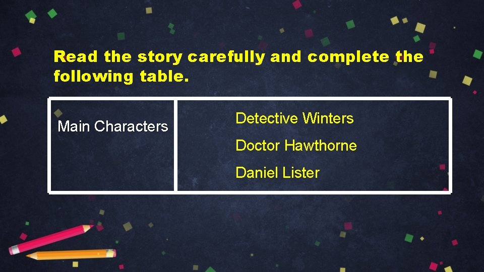 Read the story carefully and complete the following table. Main Characters Detective Winters Doctor