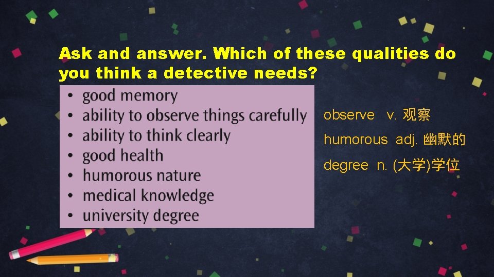 Ask and answer. Which of these qualities do you think a detective needs? observe