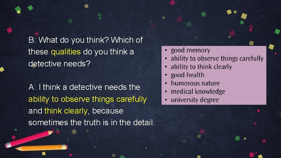 B: What do you think? Which of these qualities do you think a detective