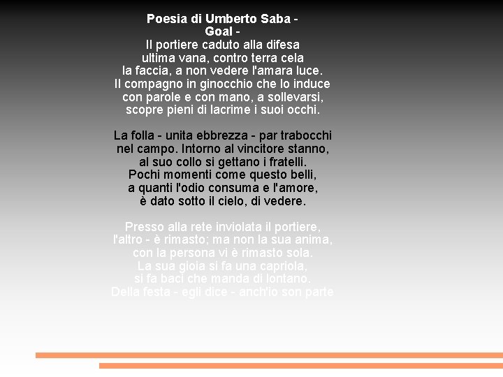 Poesia di Umberto Saba Goal Il portiere caduto alla difesa ultima vana, contro terra