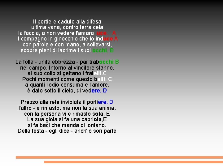 Il portiere caduto alla difesa ultima vana, contro terra cela la faccia, a non