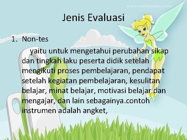 Jenis Evaluasi 1. Non-tes yaitu untuk mengetahui perubahan sikap dan tingkah laku peserta didik