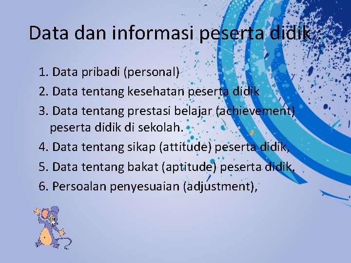 Data dan informasi peserta didik : 1. Data pribadi (personal) 2. Data tentang kesehatan