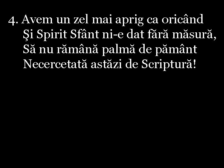 4. Avem un zel mai aprig ca oricând Şi Spirit Sfânt ni-e dat fără