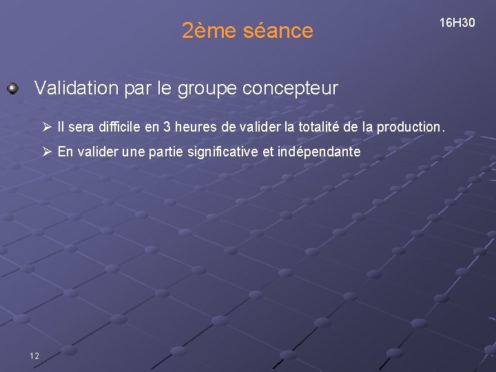 2ème séance 16 H 30 Validation par le groupe concepteur Ø Il sera difficile