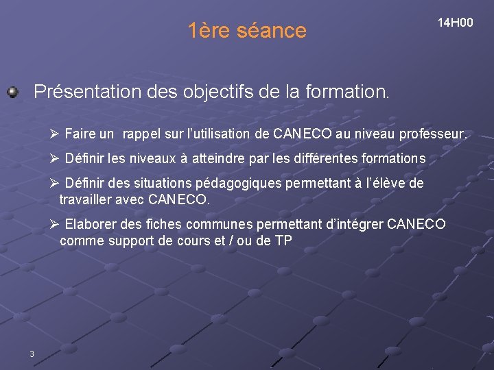 1ère séance 14 H 00 Présentation des objectifs de la formation. Ø Faire un