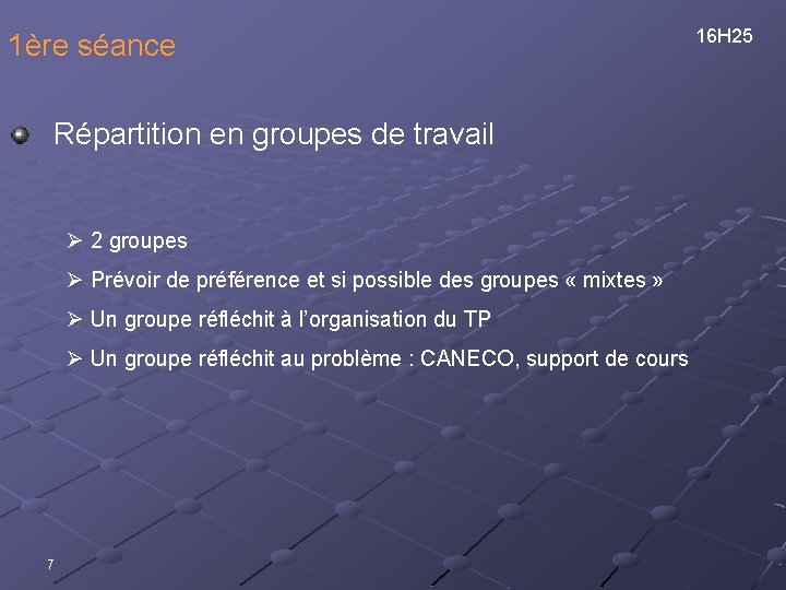 1ère séance Répartition en groupes de travail Ø 2 groupes Ø Prévoir de préférence