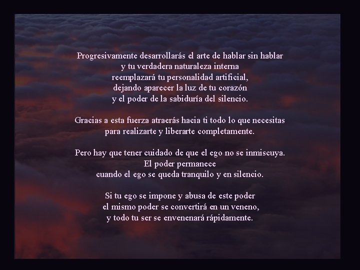 Progresivamente desarrollarás el arte de hablar sin hablar y tu verdadera naturaleza interna reemplazará