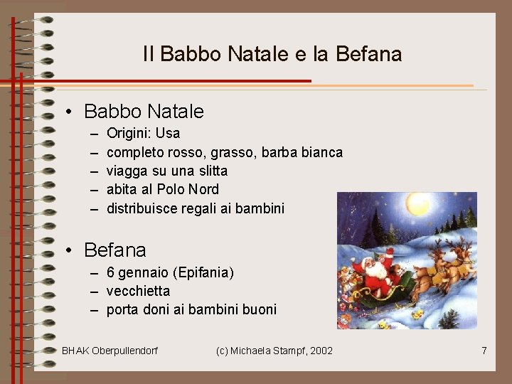 Il Babbo Natale e la Befana • Babbo Natale – – – Origini: Usa