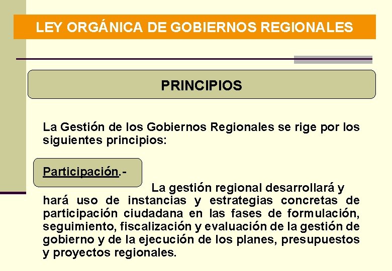 LEY ORGÁNICA DE GOBIERNOS REGIONALES PRINCIPIOS La Gestión de los Gobiernos Regionales se rige