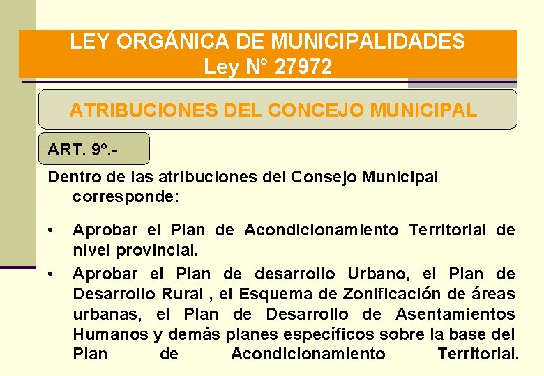 LEY ORGÁNICA DE MUNICIPALIDADES Ley N° 27972 ATRIBUCIONES DEL CONCEJO MUNICIPAL ART. 9°. Dentro