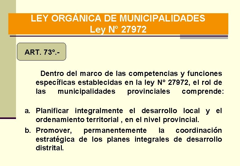 LEY ORGÁNICA DE MUNICIPALIDADES Ley N° 27972 ART. 73°. Dentro del marco de las