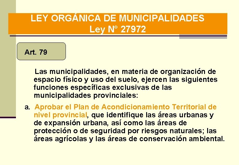 LEY ORGÁNICA DE MUNICIPALIDADES Ley N° 27972 Art. 79 Las municipalidades, en materia de